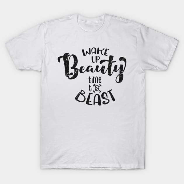 Wake up beauty time to beast T-Shirt by fancimpuk